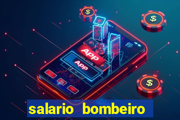 salario bombeiro militar bahia